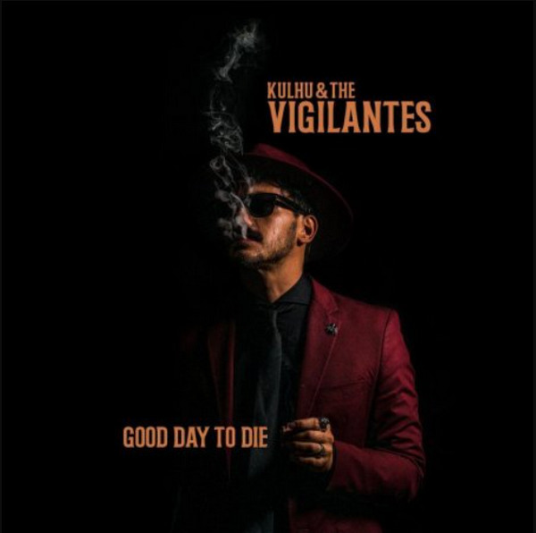 Kulhu & The Vigilantes - Good Day To Die. 2022 (CD)